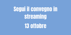 Segui il convegno in streaming 13 ottobre